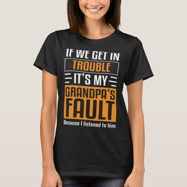 Camiseta If We Get In Trouble It's My Grandpa's Fault I Lis (Anverso)