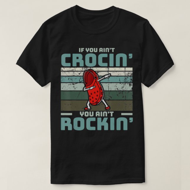 Camiseta If You Ain't Crocin' You Ain't Rockin'  (Diseño del anverso)