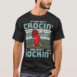 Camiseta If You Ain't Crocin' You Ain't Rockin' 