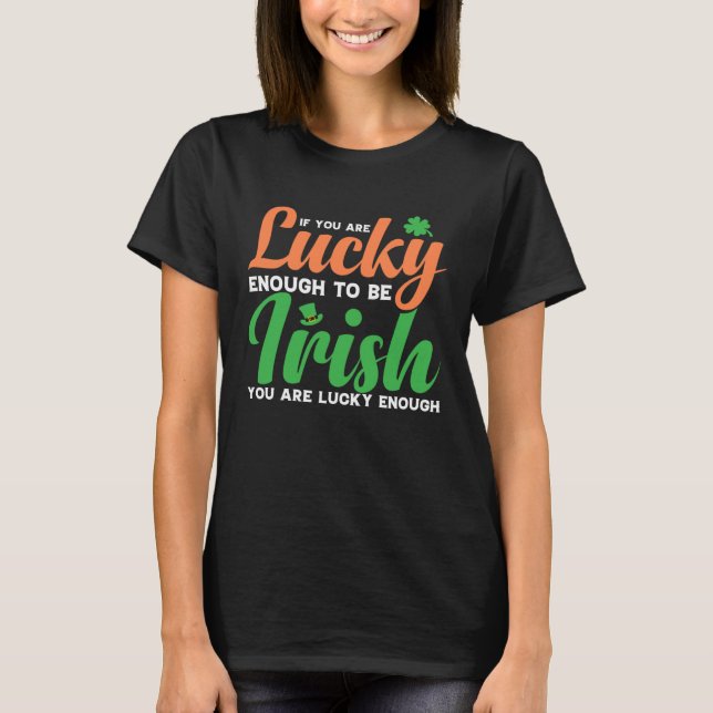 Camiseta If You are Lucky Enough to be Irish (Anverso)