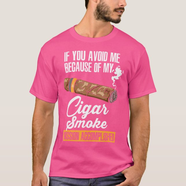 Camiseta If You Avoid Me Because Of My Cigar Smoke (Anverso)