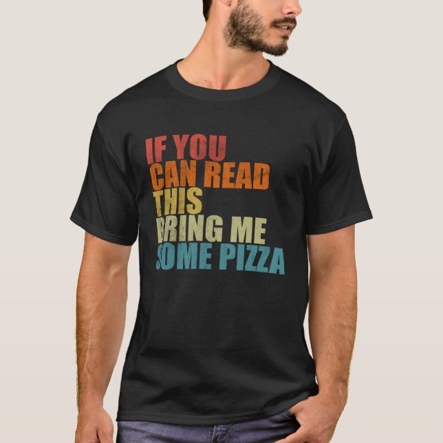 Camiseta If You Can Read This Bring Me Some Pizza  Pizza (Anverso)