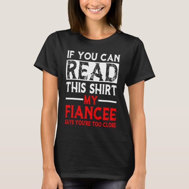 Camiseta If You Can Read This My Fiancee Says Too Close  Co (Anverso)