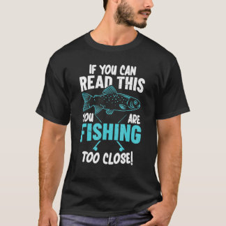 Camiseta If You Can Read This You Are Fishing Too Close Hob