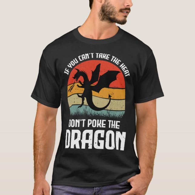 Camiseta If You Can t Take The Heat Don t Poke The Dragon (Anverso)