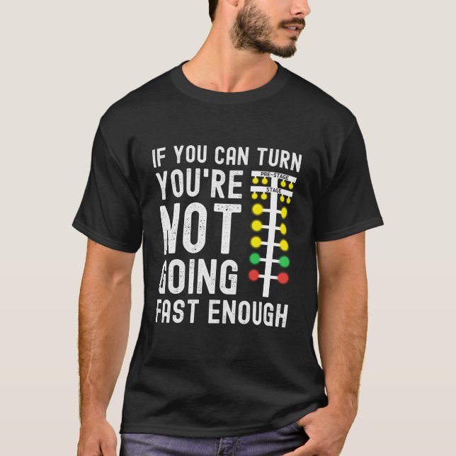 Camiseta If You Can Turn You'Re Not Going Fast Enough Drag  (Anverso)