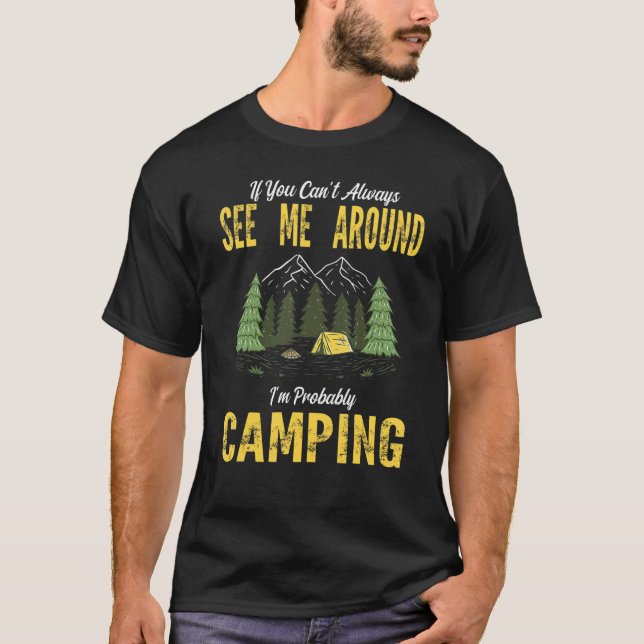 Camiseta If You Can't Always See Me Around I'm Camping Camp (Anverso)
