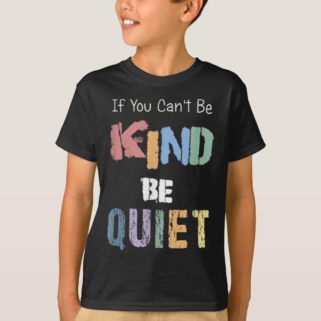 Camiseta If You Can't Be Kind Be Quiet  (Anverso)