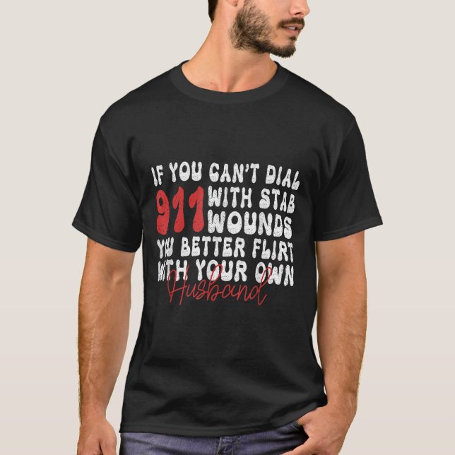 Camiseta If You Can't Dial 911 With Six Stab Wounds Funny H (Anverso)