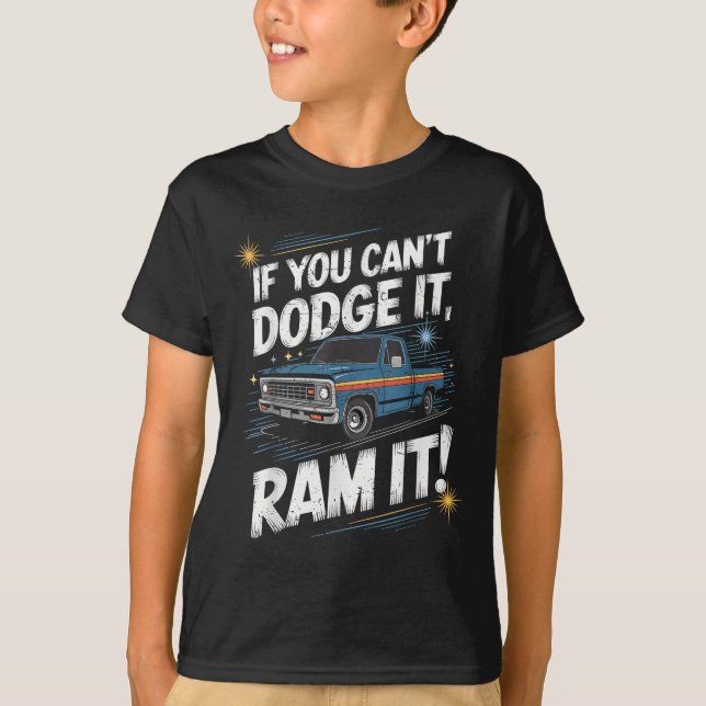 Camiseta If You Can't Dodge It Ram It Ck Up Truck  (Anverso)