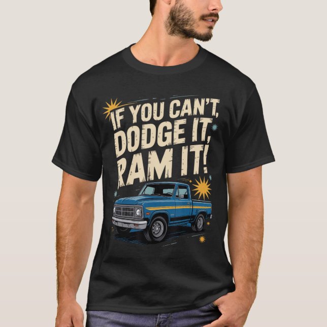 Camiseta If You Cant Dodge It Ram It Truck Lovers Bold Atti (Anverso)