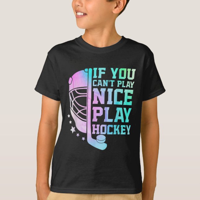 Camiseta If You Can't Play Nice Play Hockey Funny Ice Hocke (Anverso)