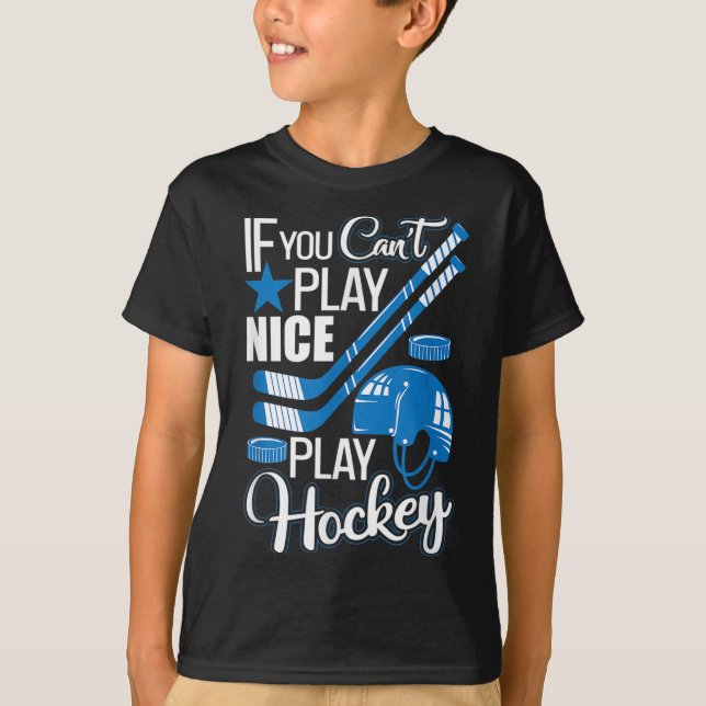 Camiseta If You Can't Play Nice Play Hockey, Hockey Lover G (Anverso)