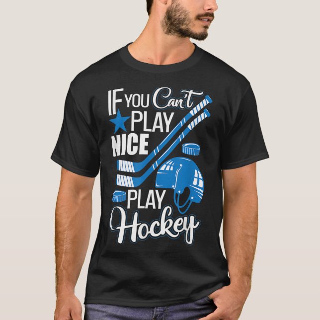 Camiseta If You Can't Play Nice Play Hockey, Hockey Lover G (Anverso)