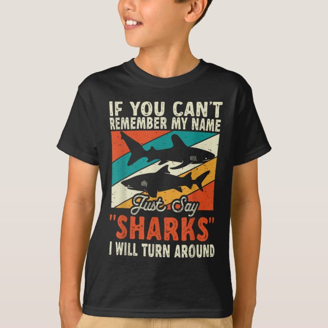 Camiseta If You Can't Remember My Name Just Say Sharks  (Anverso)