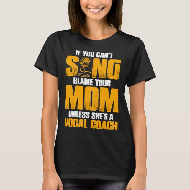 Camiseta If You Cant Sing Blame Your Mom Unless Shes a Voca (Anverso)