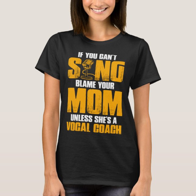 Camiseta If You Cant Sing Blame Your Mom Unless Shes a Voca (Anverso)