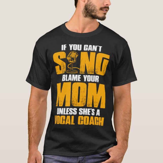 Camiseta If You Cant Sing Blame Your Mom Unless Shes a Voca (Anverso)