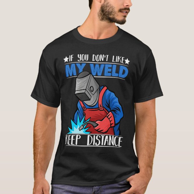 Camiseta If you do not like my Weld Keep Distance Welder We (Anverso)