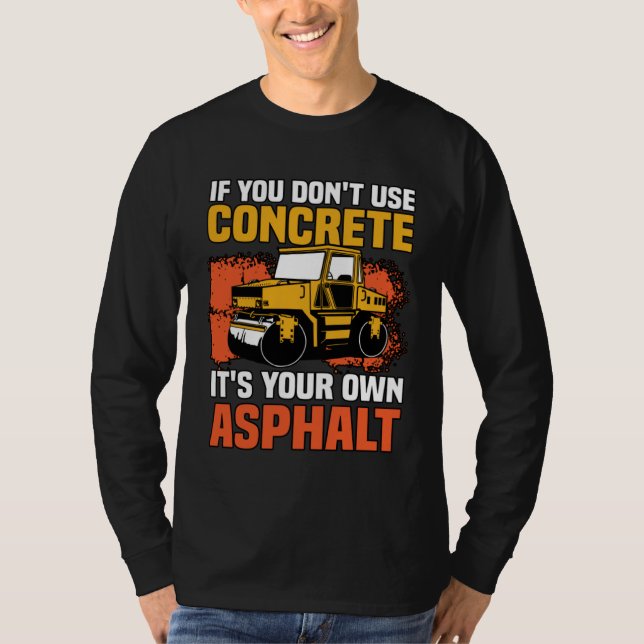 Camiseta If You Don t Use Concrete It s Your Own Asphalt (Anverso)