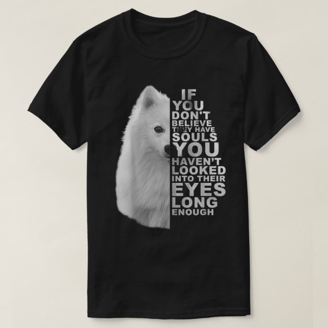 Camiseta If You Dont Believe They Have Souls Japanese Spitz (Diseño del anverso)