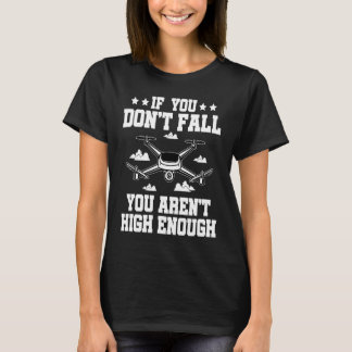 Camiseta If You Don't Fall You Aren't High Enough Drone Fly
