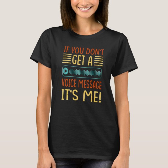 Camiseta If You Don't Get A Voice Message It's Me (Anverso)