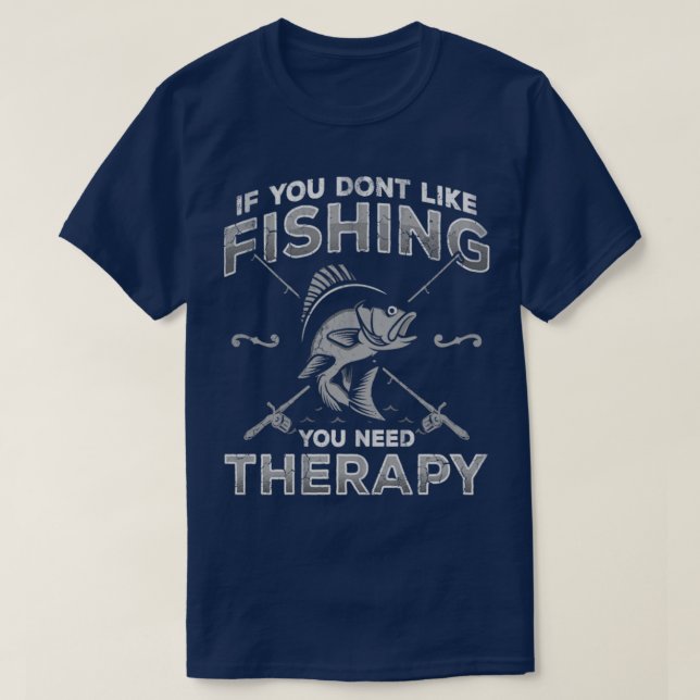 Camiseta If You Dont Like Fishing You Need Therapy Fisherma (Diseño del anverso)