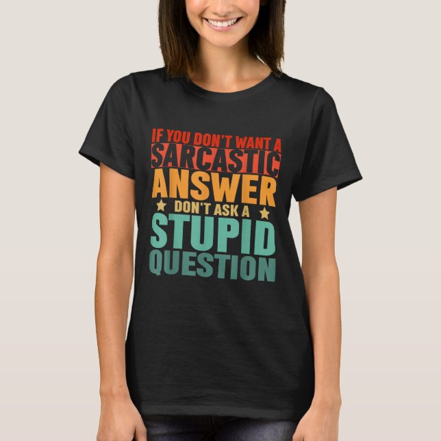 Camiseta If You Dont Want A Sarcastic Answer Dont Ask Me Fu (Anverso)
