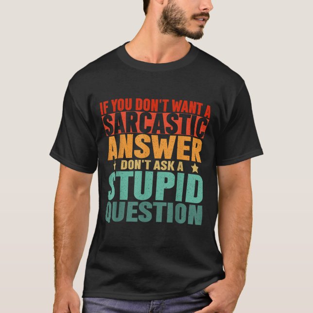 Camiseta If You Dont Want A Sarcastic Answer Dont Ask Me Fu (Anverso)