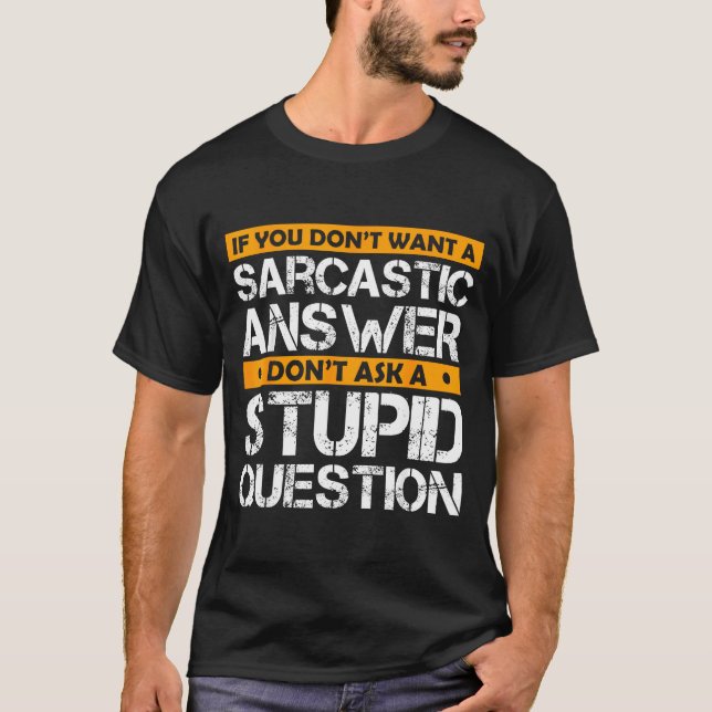 Camiseta If You Don't Want Sarcastic Answer Don't Ask Stud  (Anverso)