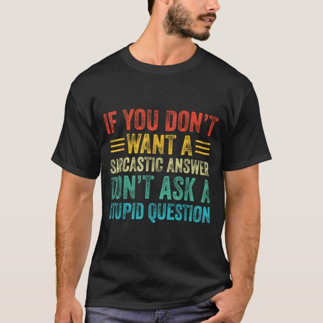 Camiseta If You Don't Want Sarcastic Answer Don't Ask Stud  (Anverso)