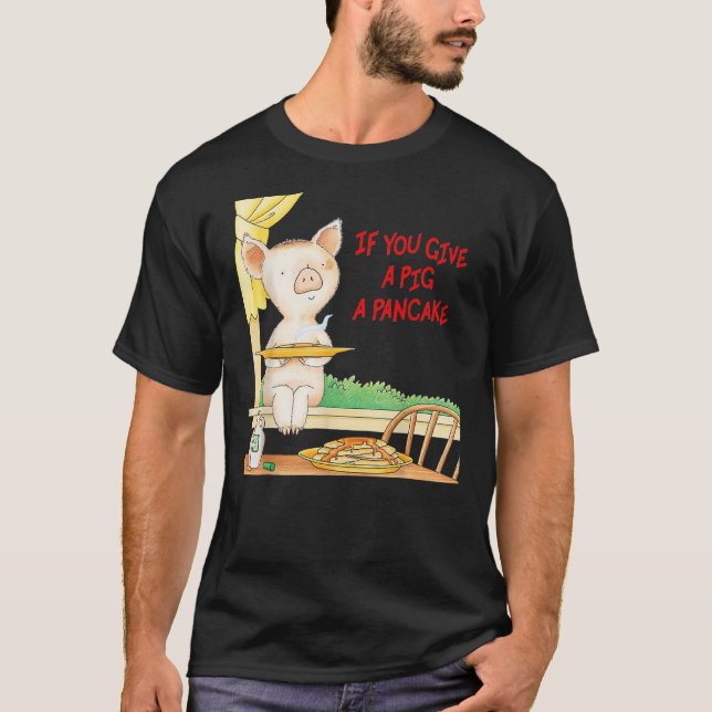 Camiseta If You Give a Pig a Pancake (Anverso)