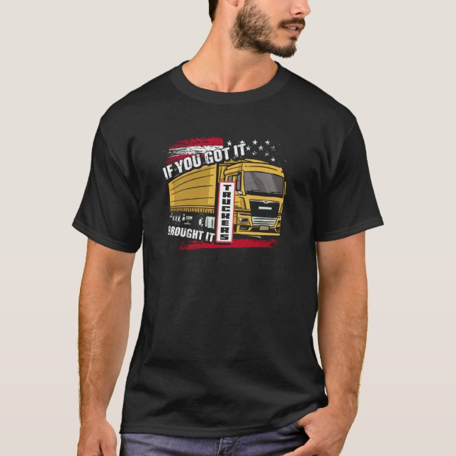 Camiseta If You Got It Brought It Truckers Highway Truck Dr (Anverso)