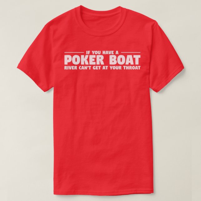 Camiseta If You Have A Poker Boat River Can't Get At Your T (Diseño del anverso)