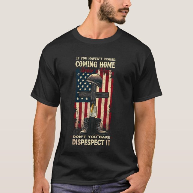 Camiseta If You Haven't Risked Coming Home Under a Flag Vet (Anverso)