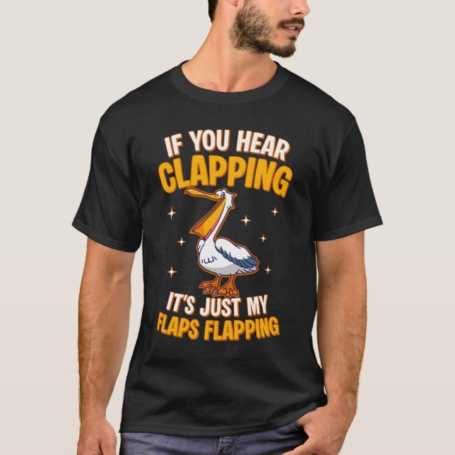 Camiseta If You Hear Clapping It's Just My Flaps Flapping  (Anverso)