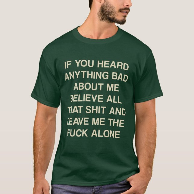 Camiseta If you heard anything bad about me believe all tha (Anverso)
