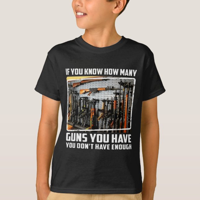 Camiseta If You Know How Many Guns You Have You Don't Have  (Anverso)