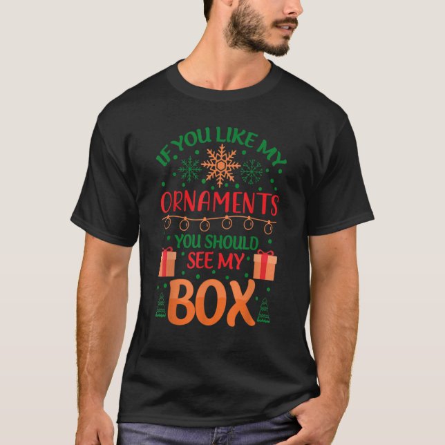 Camiseta If You Like My Ornaments You Should See My Box (Anverso)