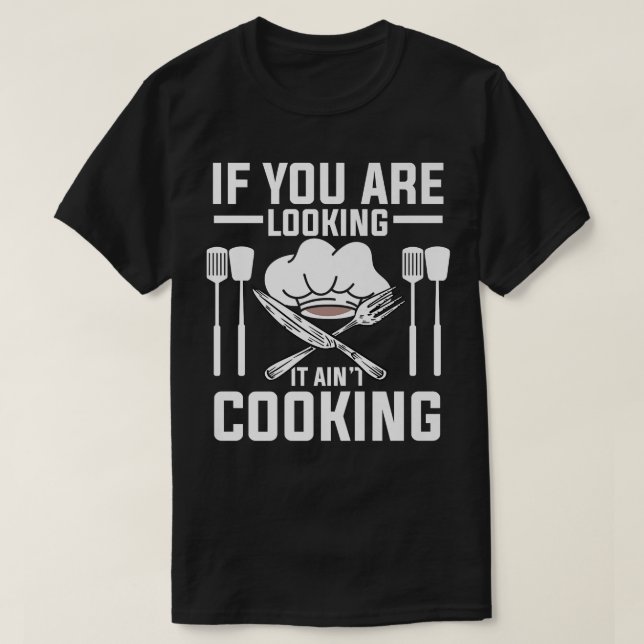 Camiseta If You Looking It Aint Cooking Funny Culinary Cook (Diseño del anverso)