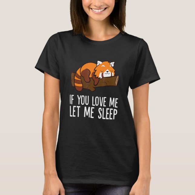 Camiseta If You Love Me Let Me Sleep Red Panda (Anverso)
