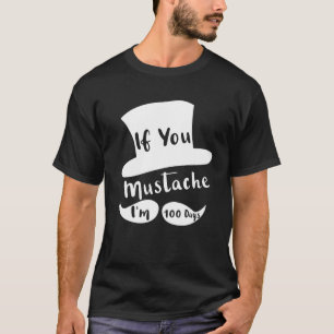 Camiseta If You Mustache I'm 100 Days Funny 100Th Day Schoo