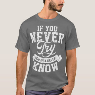 Camiseta If you never try you will never know motivation en