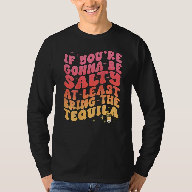 Camiseta If You re Gonna Be Salty At Least Bring The Tequil (Anverso)