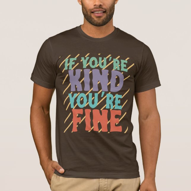 Camiseta If You’re Kind You’re Fine – Positive Motivational (Anverso)