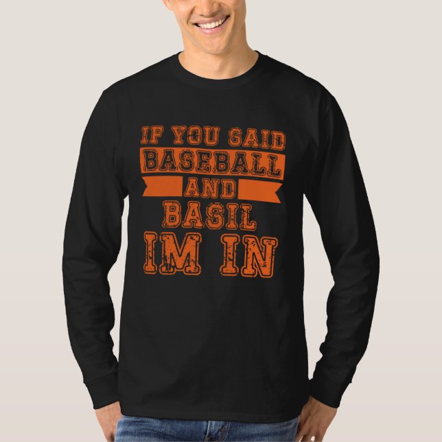 Camiseta If You Said Baseball And Basil I m In (Anverso)