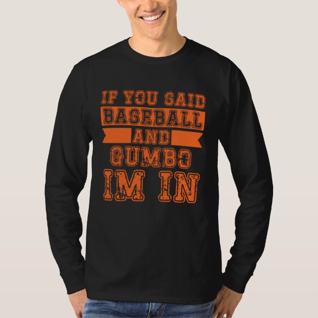 Camiseta If You Said Baseball And Gumbo I m In (Anverso)