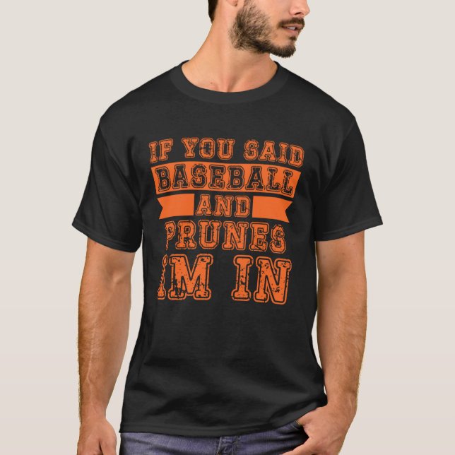 Camiseta If You Said Baseball And Prunes I m In (Anverso)