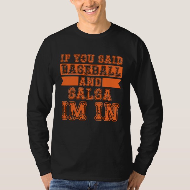 Camiseta If You Said Baseball And Salsa I m In (Anverso)